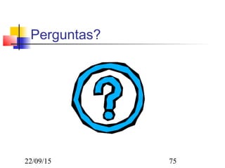 22/09/15 75
Perguntas?
 