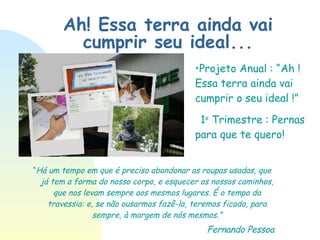 Ah! Essa terra ainda vai cumprir seu ideal... ,[object Object],[object Object],[object Object],[object Object]