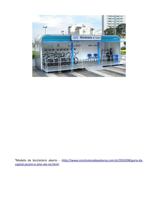³Modelo de bicicletário aberto - (http://www.construtoradepalavras.com.br/2010/08/guria-da-
capital-jacomi-e-arte-ate-no.html)
 