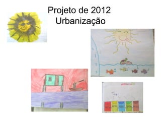Projeto de 2012
  Urbanização
 