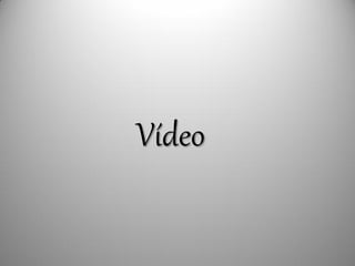 Vídeo
 