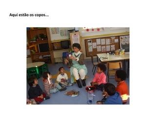 Aqui estão os copos...
 