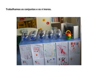 Trabalhamos os conjuntos e os números.
 