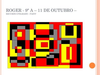 ROGER - 9ª A – 11 DE OUTUBRO –  RECURSO UTILIZADO - PAINT 