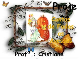 Projeto Contos de Fadas as Avessas Profª.: Cristiane Arantes Garcia Silva 
