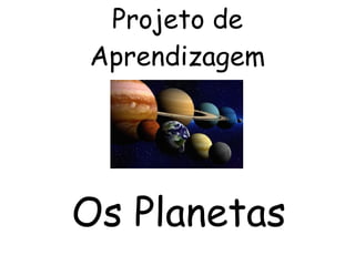 Projeto de Aprendizagem Os Planetas 