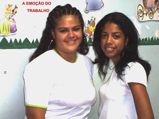 A EMOÇÃO DO  TRABALHO 