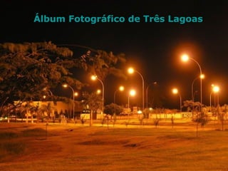 Álbum Fotográfico de Três Lagoas 