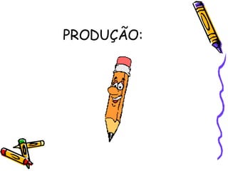 PRODUÇÃO: 