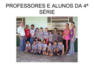PROFESSORES E ALUNOS DA 4ª SÉRIE 