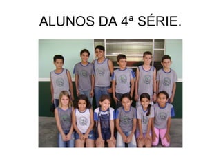 ALUNOS DA 4ª SÉRIE. 