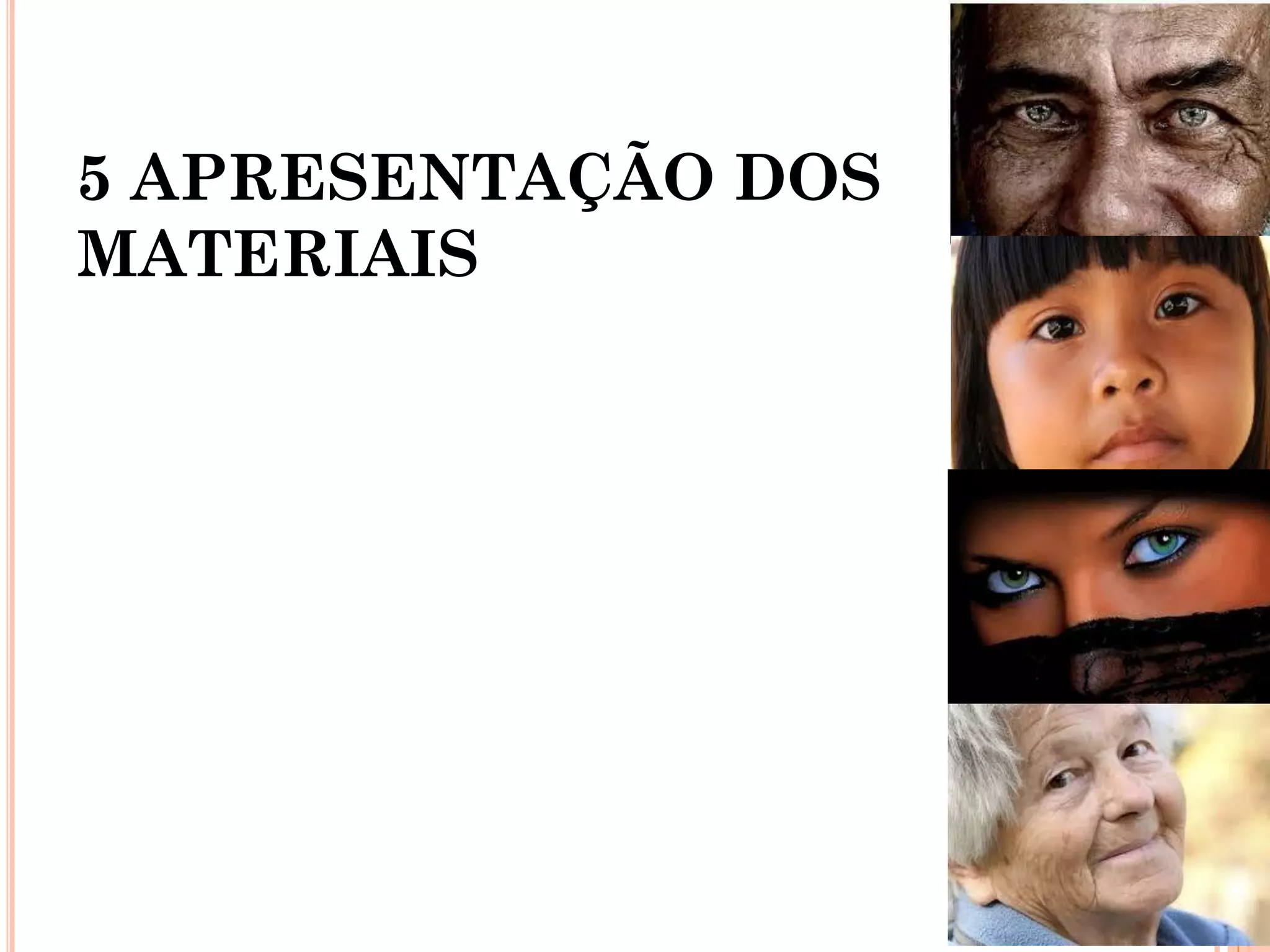 5 APRESENTAÇÃO DOS
MATERIAIS
 