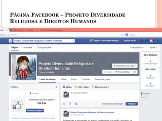 PÁGINA FACEBOOK – PROJETO DIVERSIDADE
RELIGIOSA E DIREITOS HUMANOS
 
