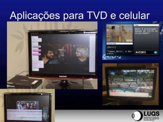 Aplicações para TVD e celular
 