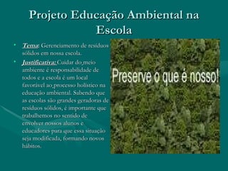 Projeto Educação Ambiental na Escola ,[object Object],[object Object]