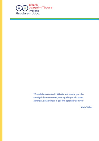 “O analfabeto do século XXI não será aquele que não
conseguir ler ou escrever, mas aquele que não puder
aprender, desaprender e, por fim, aprender de novo”
Alvin Toffler
 