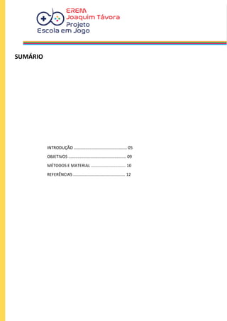 SUMÁRIO
INTRODUÇÃO .............................................. 05
OBJETIVOS .................................................. 09
MÉTODOS E MATERIAL .............................. 10
REFERÊNCIAS ............................................. 12
 