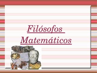 Filósofos  Matemáticos 