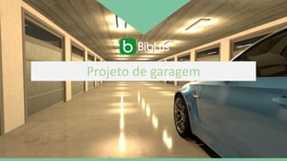 Projeto de garagem
 