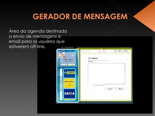 Área da agenda destinada a envio de mensagens e email para os usuários que estiverem off-line. 