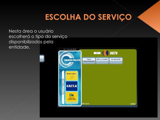 Nesta área o usuário escolherá o tipo do serviço disponibilizados pela entidade. 