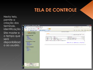 Nesta tela, pemite a criação dos terminais, identificação  Site master e o tempo que será disponibilizado ao usuário. 