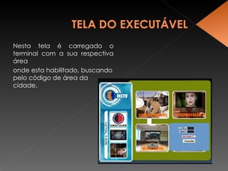 Nesta tela é carregado o terminal com a sua respectiva área onde esta habilitado, buscando pelo código de área da cidade. 