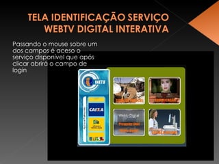 Passando o mouse sobre um dos campos é aceso o  serviço disponível que após clicar abrirá o campo de login 