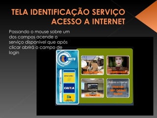 Passando o mouse sobre um dos campos acende o  serviço disponível que após clicar abrirá o campo de login 