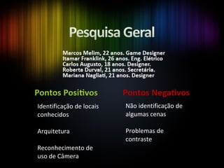 Identificação de locais conhecidos Arquitetura Reconhecimento de uso de Câmera   Não identificação de algumas cenas   Problemas de contraste 