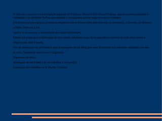 A Aula de Campo teve a participação especial do Professor Mestre Célio Marcos Pedraça  que acompanhou durante a realização e do professor Nelson que realizou o cronograma com os lugares a serem visitados. Foi necessário que algumas pessoas acompanhassem as turmas entre elas estavam: os motoristas, a diretora , professores e Odília Maria da Cruz. Após a Aula ocorrerá a socialização dos dados observados; Estudo em grupo para a elaboração de uma síntese relatando o que ficou marcado na história de cada aluno sobre a viagem para Alta Floresta; Uso do laboratório de informática para a montagem de um Blog spot para divulgação dos trabalhos realizados em sala de aula. Preparando uma síntese e digitando. Impressão de fotos; Montagem de um Painel com os trabalhos e fotografias; Exposição dos trabalhos na II Mostra Temática 