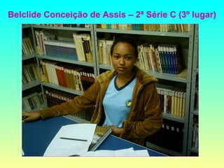 Belclide Conceição de Assis – 2ª Série C (3º lugar) 