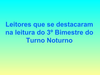 Leitores que se destacaram na leitura do 3º Bimestre do Turno Noturno 
