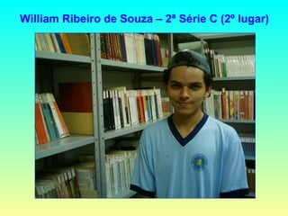 William Ribeiro de Souza – 2ª Série C (2º lugar) 