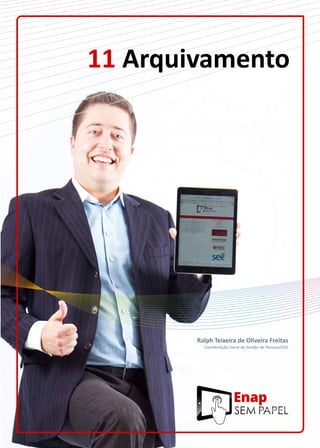 11 Arquivamento
Ralph Teixeira de Oliveira Freitas
Coordenação-Geral de Gestão de Pessoas/DGI
 