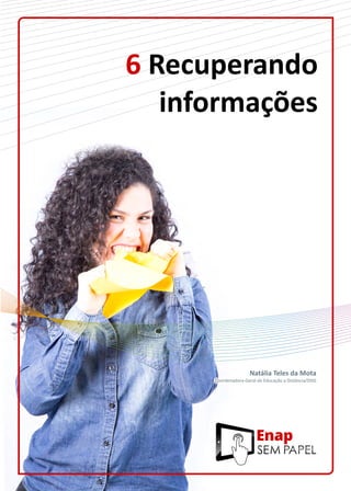 6 Recuperando
informações
Natália Teles da Mota
Coordenadora-Geral de Educação a Distância/DDG
 