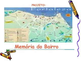 Memória do Bairro PROJETO:  