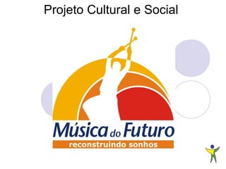 Projeto Cultural e Social
 