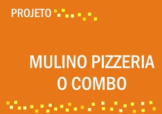 Projeto: Mulino Pizzeria - Combo