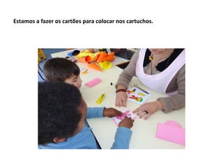 Estamos a fazer os cartões para colocar nos cartuchos.
 