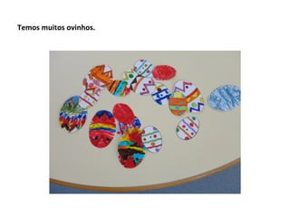 Temos muitos ovinhos.
 