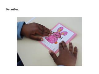 Os cartões.
 