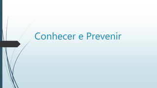 Conhecer e Prevenir
 