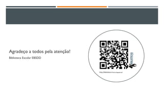 Agradeço a todos pela atenção!
Biblioteca Escolar EBSDD
http://biblioteca-d-dinis.blogspot.pt/
