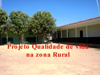 Projeto Qualidade de vida na zona Rural 