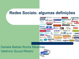 Redes Sociais: algumas definições Daniela Batista Rocha Mestriner Valdivino Souza Ribeiro 