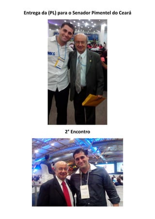Entrega da (PL) para o Senador Pimentel do Ceará 
2° Encontro 
 