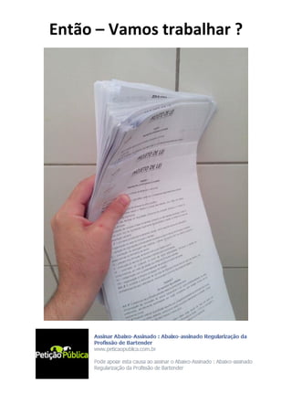 Então – Vamos trabalhar ? 
