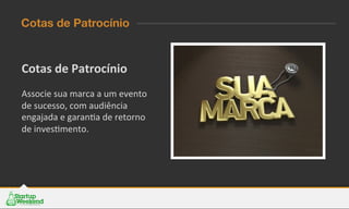 Cotas	
  de	
  Patrocínio	
  
	
  
Associe	
  sua	
  marca	
  a	
  um	
  evento	
  
de	
  sucesso,	
  com	
  audiência	
  
engajada	
  e	
  garanEa	
  de	
  retorno	
  
de	
  invesEmento.	
  
	
  
Cotas de Patrocínio
 