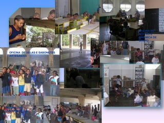 OFICINA  DE VELAS E SABONETES ARTESANAIS OFICINA  DE CUSTOMIZAÇÃO  OFICINA DE TEATRO E  DINÂMICA DE GRUPO 